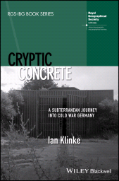 E-book, Cryptic Concrete : A Subterranean Journey Into Cold War Germany, Wiley
