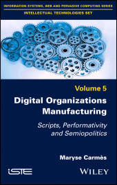 E-book, Digital Organizations Manufacturing : Scripts, Performativity and Semiopolitics, Wiley