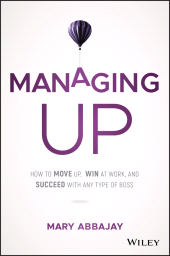E-book, Managing Up : How to Move up, Win at Work, and Succeed with Any Type of Boss, Wiley