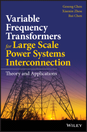 E-book, Variable Frequency Transformers for Large Scale Power Systems Interconnection : Theory and Applications, John Wiley & Sons