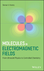 E-book, Molecules in Electromagnetic Fields : From Ultracold Physics to Controlled Chemistry, John Wiley & Sons