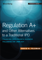 E-book, Regulation A+ and Other Alternatives to a Traditional IPO : Financing Your Growth Business Following the JOBS Act, John Wiley & Sons