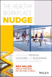 E-book, The Healthy Workplace Nudge : How Healthy People, Culture, and Buildings Lead to High Performance, John Wiley & Sons