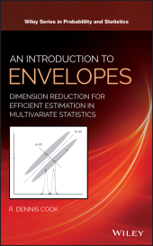 E-book, An Introduction to Envelopes : Dimension Reduction for Efficient Estimation in Multivariate Statistics, John Wiley & Sons