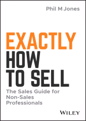 E-book, Exactly How to Sell : The Sales Guide for Non-Sales Professionals, John Wiley & Sons