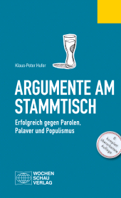 E-book, Argumente am Stammtisch : Erfolgreich gegen Parolen, Palaver und Populismus, Wochenschau Verlag