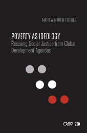 eBook, Poverty as Ideology : Rescuing Social Justice from Global Development Agendas, Zed Books