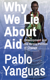 E-book, Why We Lie About Aid : Development and the Messy Politics of Change, Zed Books