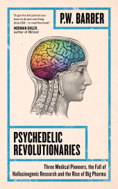 E-book, Psychedelic Revolutionaries : Three Medical Pioneers, the Fall of Hallucinogenic Research and the Rise of Big Pharma, Zed Books