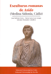 E-book, Esculturas romanas de Asido : (Medina Sidonia, Cádiz), Beltrán Fortes, José, author, Universidad de Sevilla