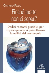 eBook, Finché morte non ci separi? : dodici racconti giuridici per capire quando si può ottenere la nullità del matrimonio, Pacini