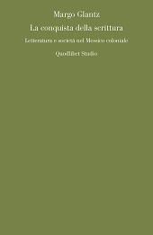 eBook, La conquista della scrittura : letteratura e società nel Messico coloniale, Glantz, Margo, Quodlibet