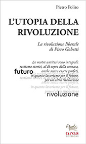 E-book, L'utopia della rivoluzione : la rivoluzione liberale di Piero Gobetti, Polito, Pietro, Aras edizioni