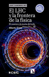 E-book, El LHC y la frontera de la física : el camino a la teoría del todo, Casas, Alberto, 1958-, CSIC, Consejo Superior de Investigaciones Científicas