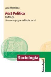 E-book, Post Politica : morfologia di una campagna elettorale social, Massidda, Luca, Franco Angeli