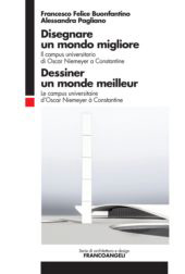 eBook, Disegnare un mondo migliore : il campus universitario di Oscar Niemeyer a Constantine = Dessiner un monde meilleur : le campus universitaire d'Oscar Niemeyer à Constantine, Buonfantino, Francesco Felice, 1963-, Franco Angeli