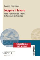 E-book, Leggere il lavoro : metodi e strumenti per l'analisi dei fabbisogni professionali, Castiglioni, Giovanni, Franco Angeli