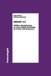 eBook, Industry 4.0 : additive manufacturing as a new digital technology for private and businesses, Bravi, Laura, Franco Angeli