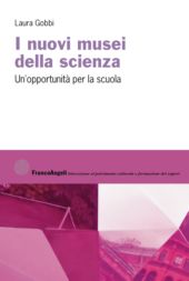 E-book, I nuovi musei della scienza : un'opportunità per la scuola, Gobbi, Laura, Franco Angeli