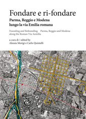 E-book, Fondare e ri-fondare : Parma, Reggio e Modena lungo la via Emilia romana = Founding and refounding : Parma, Reggio and Modena along the Roman Via Aemilia, Il poligrafo
