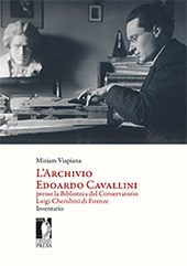 E-book, L'archivio Edoardo Cavallini presso la Biblioteca del Conservatorio Luigi Cherubini di Firenze : inventario, Viapiana, Miriam, 1992-, Firenze University Press
