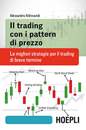 E-book, Il trading con i pattern di prezzo : le migliori strategie per il trading di breve termine, Aldrovandi, Alessandro, Hoepli
