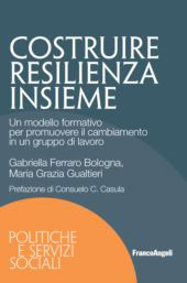 E-book, Costruire resilienza insieme : un modello formativo per promuovere il cambiamento in un gruppo di lavoro, Ferraro Bologna, Gabriella, Franco Angeli