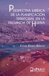 E-book, Perspectiva jurídica de la planificación territorial en la provincia de Huelva, Rando Burgos, Esther, Universidad de Huelva
