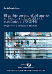 E-book, El cambio estructural del empleo en España a lo largo del ciclo económico (1995-2014) : diagnósticos y pronósticos de futuro, Torrejón Pérez, Sergio, CSIC, Consejo Superior de Investigaciones Científicas