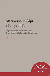 eBook, Attraverso le Alpi e lungo il Po : importazione e distribuzione di sigillate galliche nella Cisalpina, Gabucci, Ada., École française de Rome