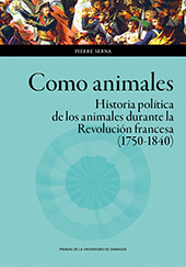 E-book, Como animales : historia política de los animales durante la Revolución francesa (1750-1840), Serna, Pierre, Prensas de la Universidad de Zaragoza