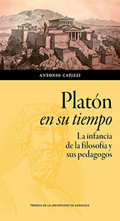 eBook, Platón en su tiempo : la infancia de la filosofía y sus pedagogos, Capizzi, Antonio, Prensas de la Universidad de Zaragoza