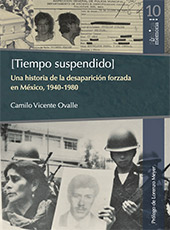 E-book, Tiempo suspendido : una historia de la desaparición forzada en México, 1940-1980, Vicente Ovalle, Camilo, Bonilla Artigas Editores
