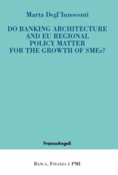 E-book, Do Banking Architecture and EU Regional Policy Matter for the Growth of SMSs?, Degl'Innocenti, Marta, Franco Angeli