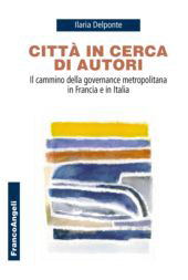 eBook, Città in cerca di autori : il cammino della governance metropolitana in Francia e in Italia, Delponte, Ilaria, Franco Angeli