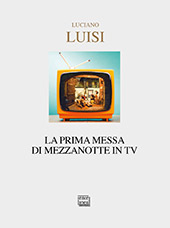 E-book, La prima messa di mezzanotte in tv : testi natalizi, Luisi, Luciano, Interlinea
