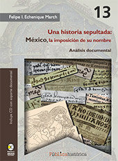 E-book, Una historia sepultada : México, la imposición de su nombre : análisis documental, Echenique March, Felipe Ignacio, Bonilla Artigas Editores