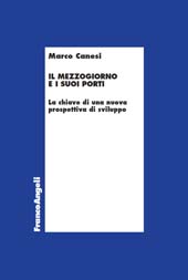 E-book, Il Mezzogiorno e i suoi porti : la chiave di una nuova prospettiva di sviluppo, Canesi, Marco, Franco Angeli