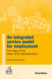 E-book, An integrated service model for employment : the Case of the Milan AFOL Metropolitana, Franco Angeli