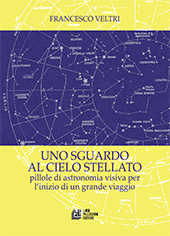 E-book, Uno sguardo al cielo stellato : pillole di astronomia visiva per l'inizio di un grande viaggio, Veltri, Francesco, Pellegrini