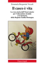 E-book, Il casco è vita : la vera storia dell'Osservatorio per l'educazione stradale e la sicurezza della Regione Emilia-Romagna, Franco Angeli