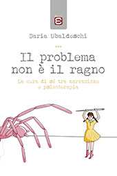 eBook, Il problema non è il ragno : la cura di sé tra narrazione e psicoterapia, Ubaldeschi, Daria, Edizioni Epoké