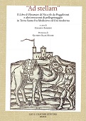 E-book, "Ad stellam" : il Libro d'oltramare di Niccolò da Poggibonsi e altri resoconti di pellegrinaggio in Terra Santa fra Medioevo ed Età moderna : atti della giornata di studi, Milano, Biblioteca nazionale braidense, 5 dicembre 2017, Leo S. Olschki editore