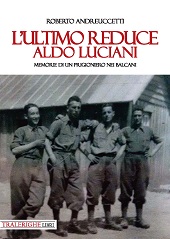 E-book, L'ultimo reduce : Aldo Luciani : memorie di un prigioniero nei Balcani, Andreuccetti, Roberto, Tra le righe libri