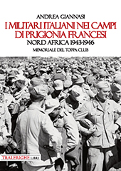 E-book, I militari italiani nei campi di prigionia francesi : Nord Africa 1943-1946 : memoriale del Toppa Club, Giannasi, Andrea, Tra le righe libri