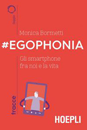 eBook, #Egophonia : gli smartphone fra noi e la vita, Bormetti, Monica, Hoepli