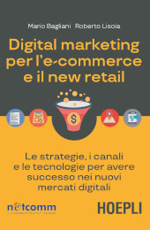 eBook, Digital marketing per l'e-commerce e il new retail : le strategie, i canali e le tecnologie per avere successo nei nuovi mercati digitali, Bagliani, Mario, Hoepli