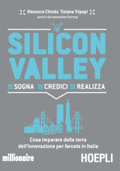 eBook, Silicon Valley : sogna, credici, realizza : cosa imparare dalla terra dell'innovazione per farcela in Italia, Chioda, Eleonora, Hoepli