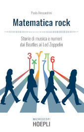 E-book, Matematica rock : storie di musica e numeri dai Beatles ai Led Zeppelin, Alessandrini, Paolo, Hoepli