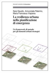 E-book, Resilienza e rischio nella rilettura urbanistica dell'emergenza : un framework di metodo per gli elementi urbani strategici, Franco Angeli